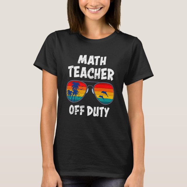 Camiseta Mathematics Teacher off duty vacation Math teacher (Frente)