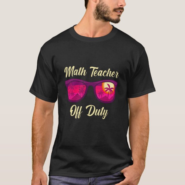 Camiseta Mathematics Teacher off duty vacation Math teacher (Frente)