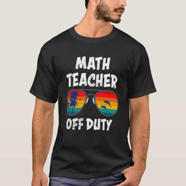 Camiseta Mathematics Teacher off duty vacation Math teacher (Frente)