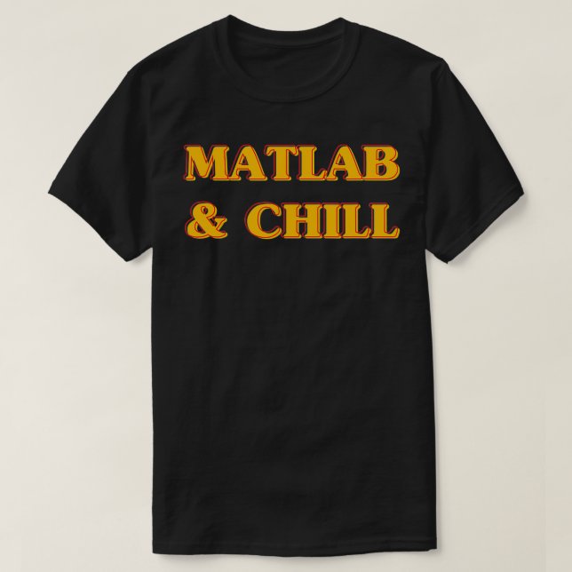 Camiseta Matlab E Chill Engraçado Engenharia Dizendo Meme (Frente do Design)