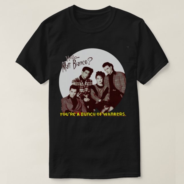Camiseta Matt Bianco You&x27;re A Bunch Of Wankers. Classic (Frente do Design)