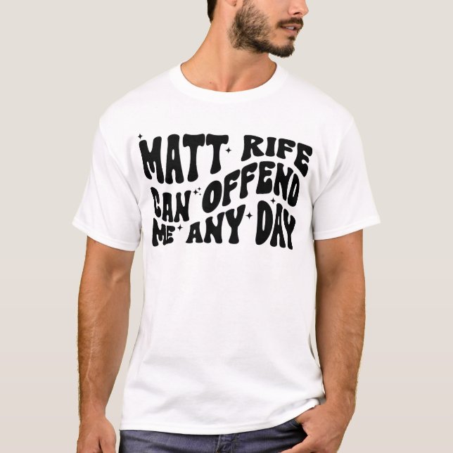 Camiseta Matt Rife Pode Me Ofender A Qualquer Dia (Frente)