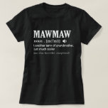 Camiseta Mawmaw Definição Engraçado Avó Dia da Mãe Presente<br><div class="desc">Consiga esta roupa engraçada para a melhor avó que ama seus adoráveis netos,  netos,  netas no dia de as mães ou natal,  dia dos avós,  Vista isso para reconhecer sua doce avó!</div>