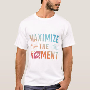 Camiseta Maximize o momento