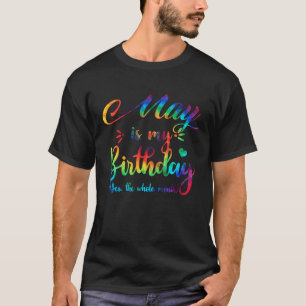 Camiseta May É Meu Aniversário Sim O Mês Todo
