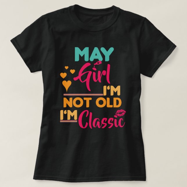 Camiseta May Girl, eu não sou velha, eu sou clássica (Frente do Design)