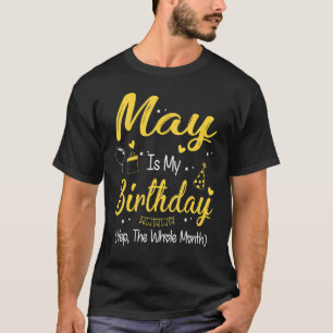 Camiseta May Is My Birthday Month Yep O Mês Todo Maio