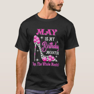 Camiseta May Is My Birthday Month Yep The Whole Month Shoes