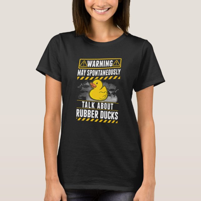 Camiseta May spontaneously talk about Rubber Ducks (Frente)
