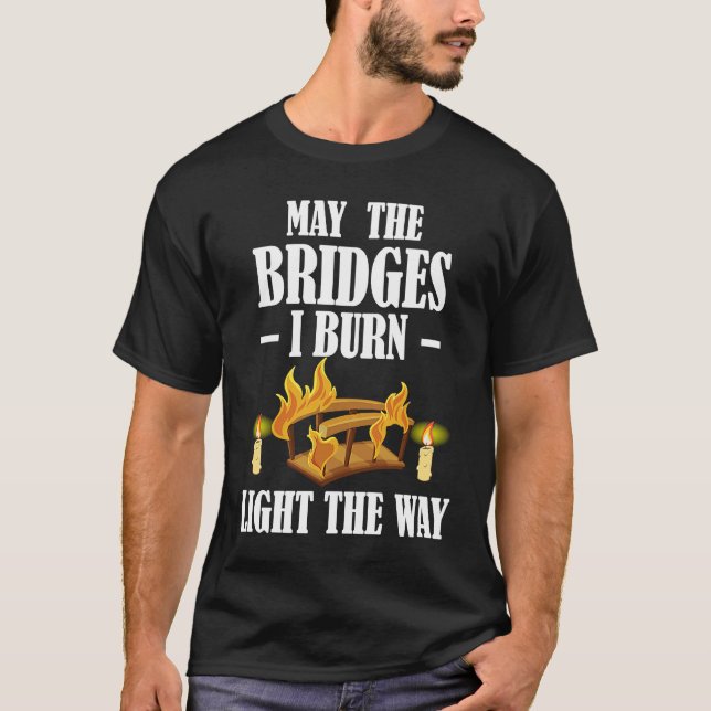 Camiseta May The Bridges I Burn Light The Way Sarcastic Fun (Frente)