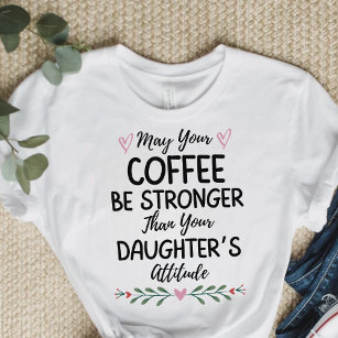 Camiseta May Your Coffee Be Stronger Than Your Daughter's 