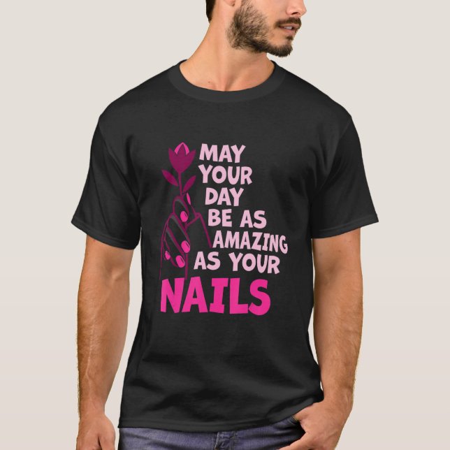 Camiseta May Your Day Be As Amazing As Your Nails Nail Tech (Frente)