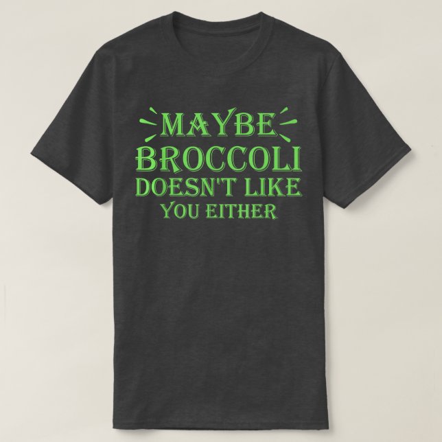 Camiseta Maybe Broccoli Doesn't Like You Either  952 (Frente do Design)