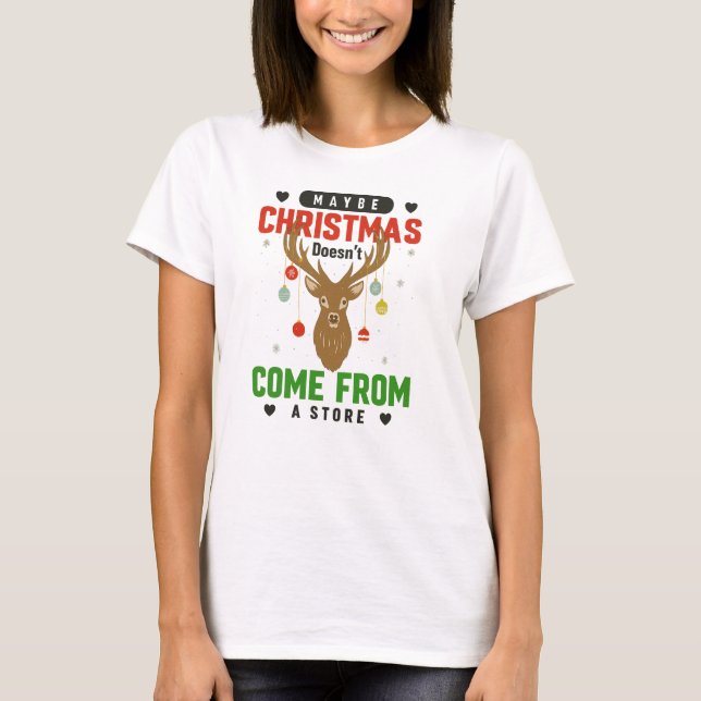 Camiseta Maybe Christmas Doesn’t Come from a Store Tee (Frente)