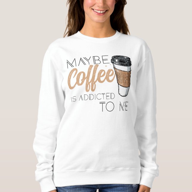 Camiseta Maybe Coffee Is Addicted to Me (Frente)