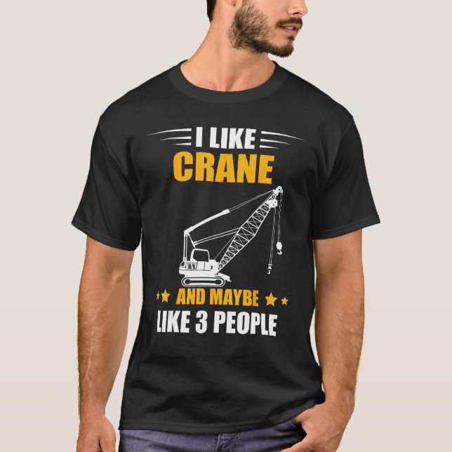Camiseta Maybe Like 3 People Heavy Equipment Operator Crane (Frente)