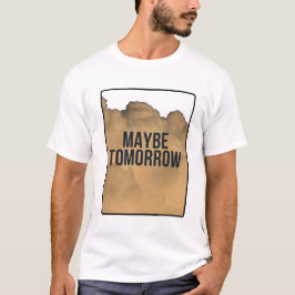 Camiseta Maybe Tomorrow – Minimal Motivational Quote Typogr