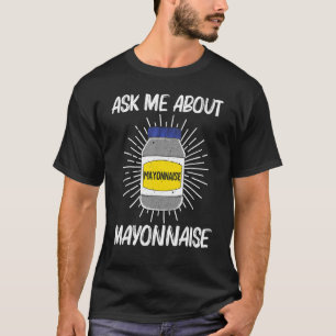 Camiseta Mayonnaise legal Para Homens Mulheres Mayo Mayonna