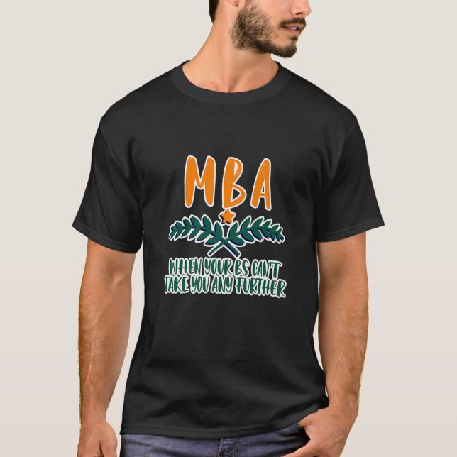 Camiseta MBA quando seu Bs não pode levá-lo mais longe (Frente)