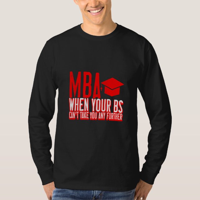 Camiseta MBA quando seu Bs não pode levá-lo mais longe (Frente)