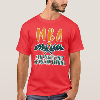 Camiseta MBA Quando seus Bs não podem levá-lo mais longe pr