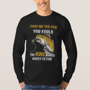 Camiseta Me Dê a Cana, seus Tolos, o Rei Quer Pescar N