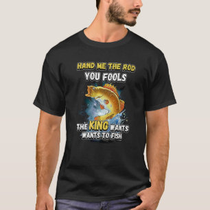 Camiseta Me Dê a Cana, seus Tolos, o Rei Quer Pescaria N