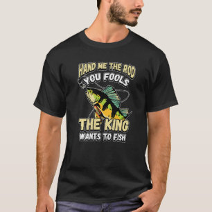 Camiseta Me Dê a Vara, seus Tolos, o Rei Quer Pescar N