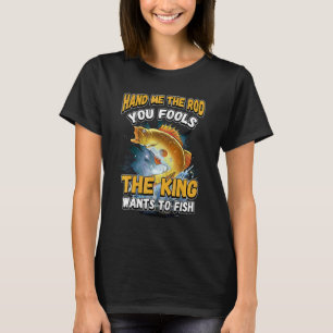 Camiseta Me Dê a Vara, seus Tolos, o Rei Quer Pescaria N