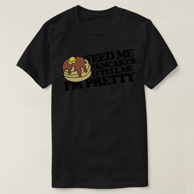 Camiseta Me dê panquecas e me diga que sou bonito (Frente do Design)
