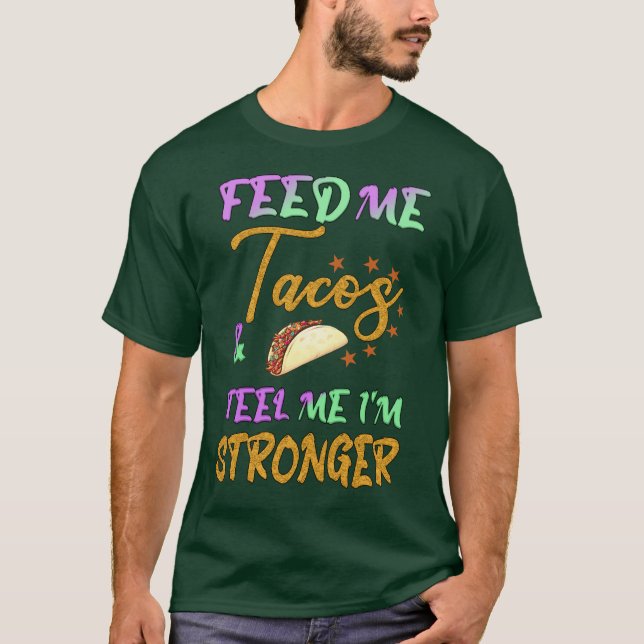 Camiseta Me dê tacos e diga que sou mais forte (Frente)