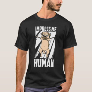 Camiseta Me Impressionar Humano Pugs Cão Raça Raça Pai Mãe 