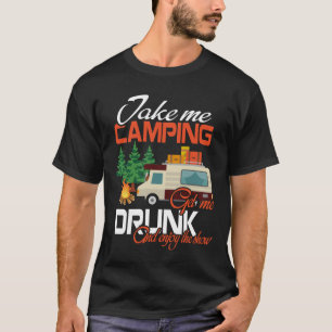 Camiseta Me Leve Para Acampar Me Dê Bebado E Aproveite O Sh