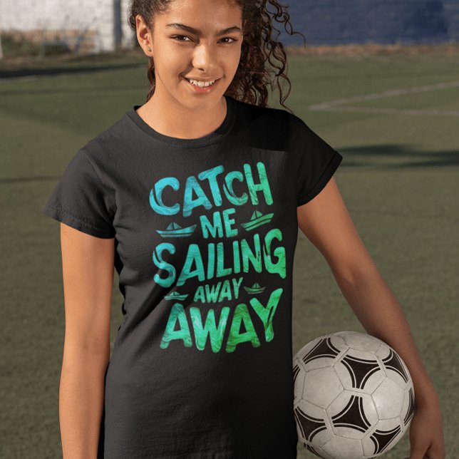 Camiseta Me pega velejando para longe num dia ensolarado no (Criador carregado)