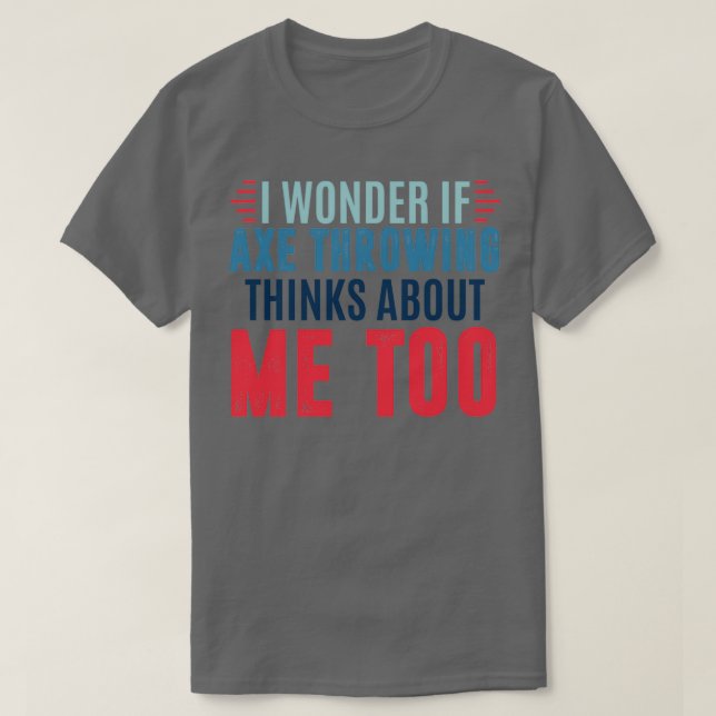 Camiseta Me pergunto se o machado atirar pensa em mim para  (Frente do Design)