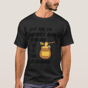 Camiseta Me Ponha No Mel E Me Jogue Para As Lésbicas Engraç