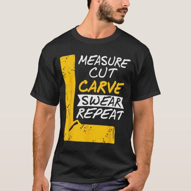 Camiseta Measure Cut Carve Swear Repeat Funny Diy Workshop  (Frente)
