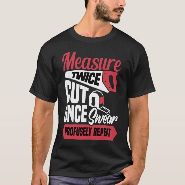 Camiseta Measure twice cut once swear profusely repeat  Car (Frente)