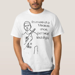 Camiseta Meça uma vez, corte duas vezes