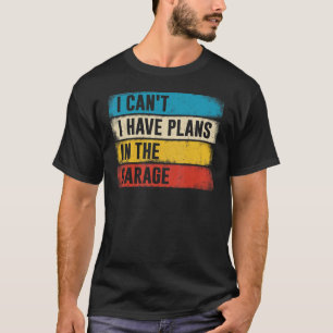 Camiseta Mecânica do Carro Não posso ter planos na garagem