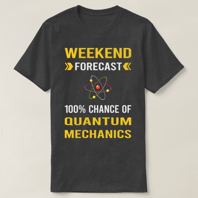 Camiseta Mecânica Quântica de Previsão de Fim de Semana (Frente do Design)