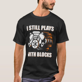 Camiseta mecânico engraçado Eu Ainda Brinco Com Blocos 