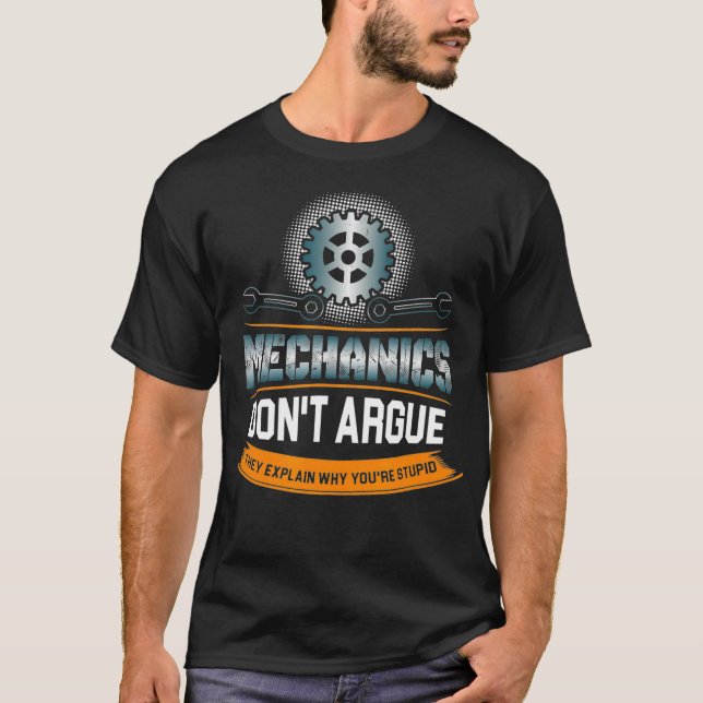Camiseta Mechanics Dont Argue They Explain Why Youre (Frente)
