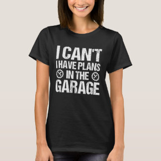 Camiseta Mechanics I Can't I Have Plans In The Garage