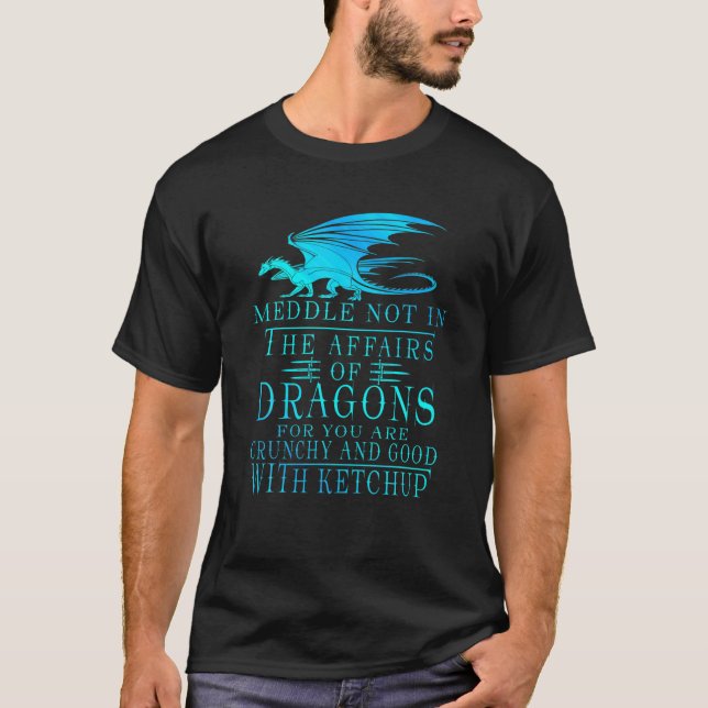 Camiseta Meddle Not In The Affairs Of Dragon (Frente)