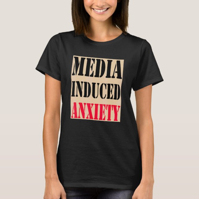 Camiseta Media Induced Anxiety  Quotes & Slogans  Political (Frente)