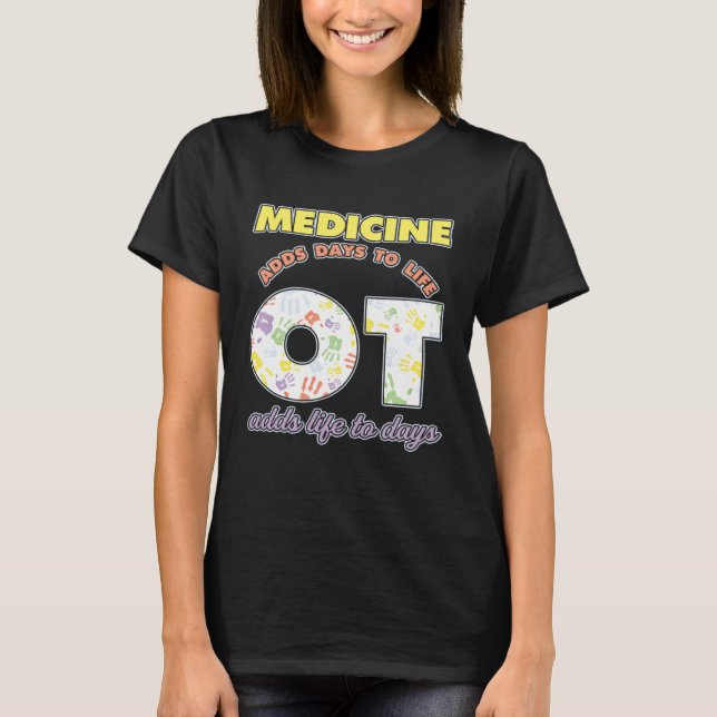 Camiseta Medicine Adds Days To Life Occuptaional Therapy (Frente)