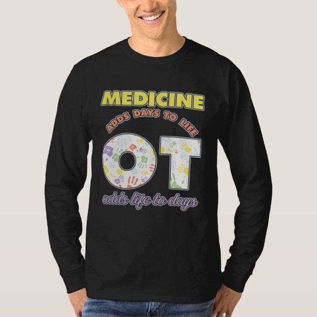 Camiseta Medicine Adds Days To Life Occuptaional Therapy (Frente)