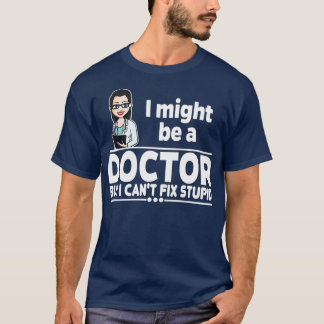 Camiseta Médico fêmea Canx27t Corrigir Estúpido 1