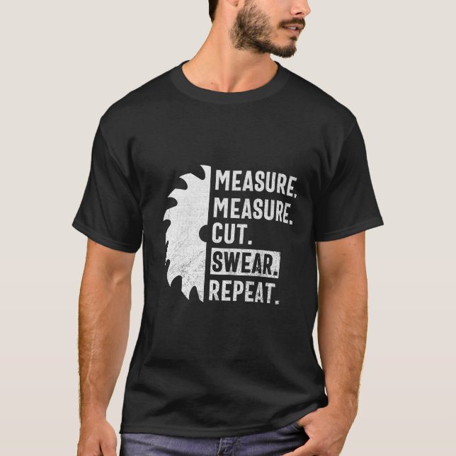 Camiseta Medida Medida Medida Cortar Jurar Repetir O Funny  (Frente)